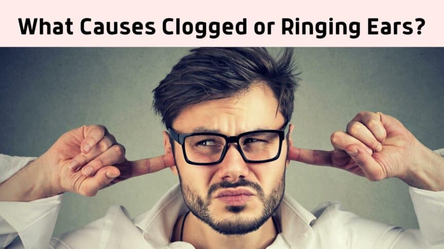 What Causes Clogged or Ringing Ears