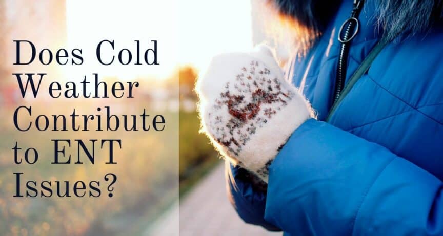 Does Cold Weather Contribute to ENT Issues?