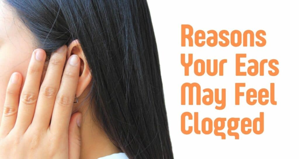 Reasons Your Ears May Feel Clogged 