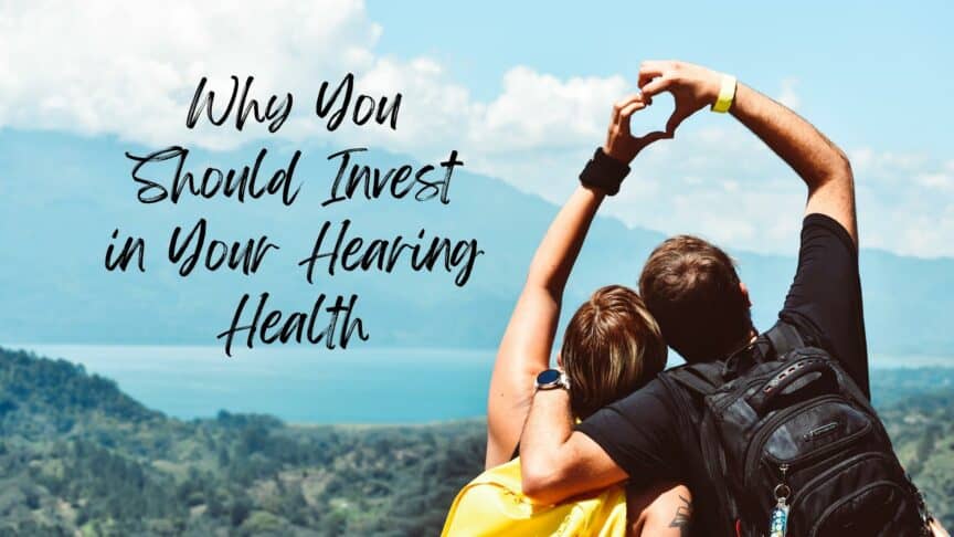 Why Should Invest In Your Hearing Health